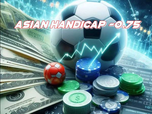 Asian Handicap -0.75 Explained rules examples and betting guide 1 Asian Handicap -0.75 Explained rules examples and betting guide 1