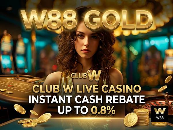 CLUB W Live Casino Instant Cash Rebate Up to 0.8% | W88 Rewards